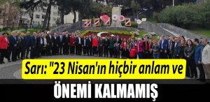 CHP Kocaeli Il Baskani Bulent Sari 23 Nisanin hicbir anlam ve onemi kalmamis