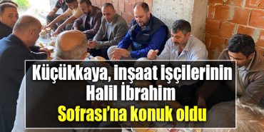 CHP Kocaeli Milletvekili Kucukkaya insaat iscilerinin Halil Ibrahim Sofrasina konuk oldu