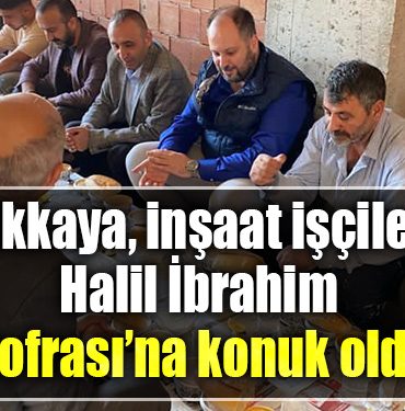 CHP Kocaeli Milletvekili Kucukkaya insaat iscilerinin Halil Ibrahim Sofrasina konuk oldu