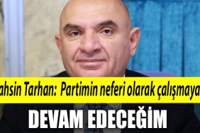 CHP Kocaeli Milletvekili aday listesine giremeyen Tahsin Tarhan Partimin neferi olarak calismaya devam edecegim