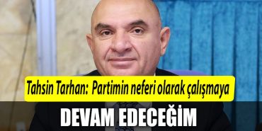 CHP Kocaeli Milletvekili aday listesine giremeyen Tahsin Tarhan Partimin neferi olarak calismaya devam edecegim