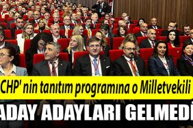 CHP nin tanitim programina o Milletvekili aday adaylari katilmadi