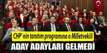 CHP nin tanitim programina o Milletvekili aday adaylari katilmadi