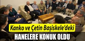 CHPli milletvekili adaylari Muhip Kanko ve Berna Cetin Basiskeledeki hanelere konuk oldu