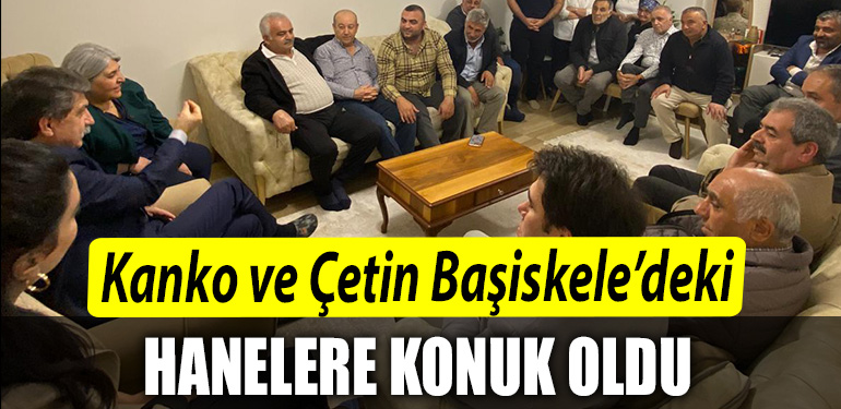 CHPli milletvekili adaylari Muhip Kanko ve Berna Cetin Basiskeledeki hanelere konuk oldu