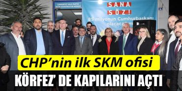 CHPnin ilk SKM ofisi bahari bekleyen herkes icin Korfezde kapilarini acti