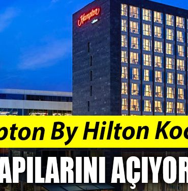 Hampton By Hilton Kocaeli kapilarini aciyor