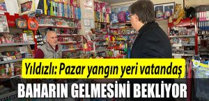 Harun Yildizli Pazar yangin yeri vatandas baharin gelmesini bekliyor