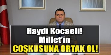 Haydi Kocaeli Milletin coskusuna ortak ol