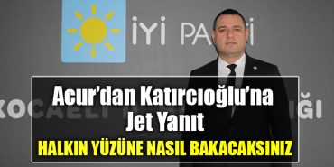 IYI Parti Kocaeli Il Baskani Nusret Acur dan AKP Kocaeli Milletvekili Katircioglu na jet yanit