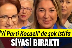 IYI Parti Kocaeli de sok istifa. Siyaseti birakti