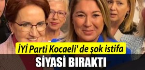 IYI Parti Kocaeli de sok istifa. Siyaseti birakti