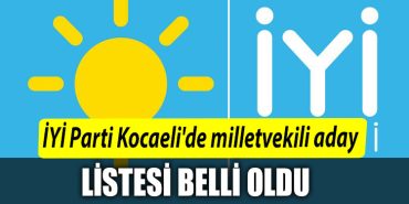 IYI Parti Kocaelide milletvekili aday listesi belli oldu