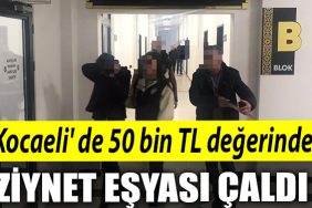 Kocaeli de 50 bin TL degerinde ziynet esyasi calan supheli yakayi ele verdi
