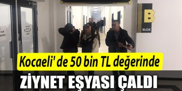 Kocaeli de 50 bin TL degerinde ziynet esyasi calan supheli yakayi ele verdi
