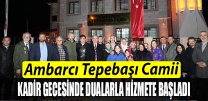 Kocaeli de Ambarci Tepebasi Camii bin aydan hayirli Kadir Gecesinde dualarla hizmete basladi