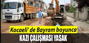 Kocaeli de Bayram boyunca kazi calismasi yasak