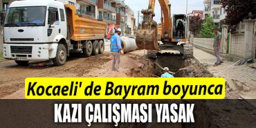 Kocaeli de Bayram boyunca kazi calismasi yasak