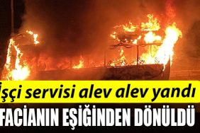 Kocaeli de Isci servisi alev alev yandi facianin esiginden donuldu