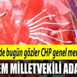 Kocaeli de bugun gozler CHP genel merkezinde. Parti Meclisi milletvekili adaylarini gorusmek uzere toplaniyor