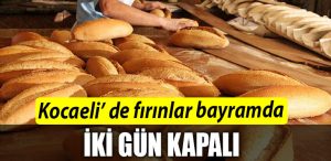 Kocaeli de firinlar bayramda iki gun kapali