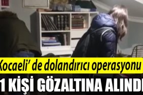Kocaeli de kendilerini istihbarat gorevlisi gibi tanitan dolandiricilara 5 ilde operasyon 11 gozalti