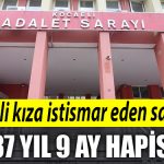 Kocaeli de otizmli kiza 4 gun boyunca istismar eden saniga 37 yil 9 ay hapis