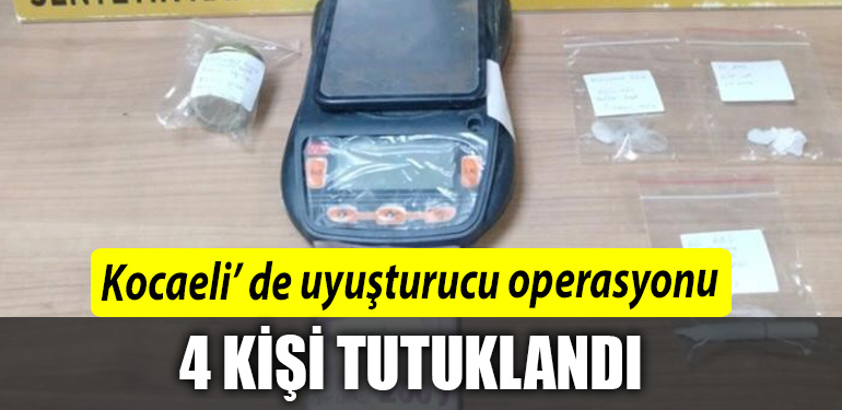 Kocaelideki uyusturucu operasyonlarinda 4 kisi tutuklandi