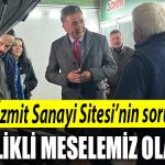 Sanbaz Yildiz Izmit Sanayi Sitesinin sorunlari oncelikli meselemiz olacak
