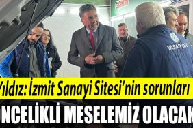 Sanbaz Yildiz Izmit Sanayi Sitesinin sorunlari oncelikli meselemiz olacak