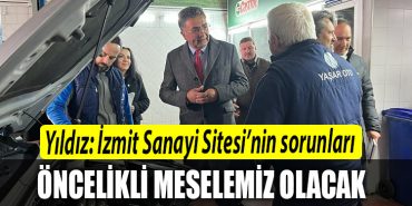Sanbaz Yildiz Izmit Sanayi Sitesinin sorunlari oncelikli meselemiz olacak