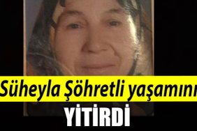 Suheyla Sohretli yasamini yitirdi