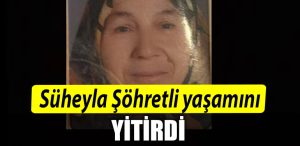Suheyla Sohretli yasamini yitirdi