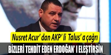 Talusa bir cagrimiz var Eger elestirilecek birilerini ariyorsa bizleri tehdit eden Erdogani elestirsin