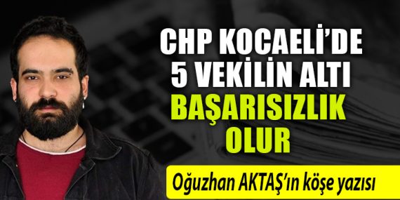 CHP Kocaeli’de 5 vekilin altı başarısızlık olur