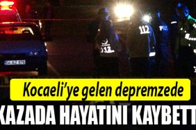 kocaeli depremzede kaza