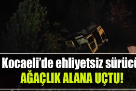 kocaeli ehliyetsiz surucu