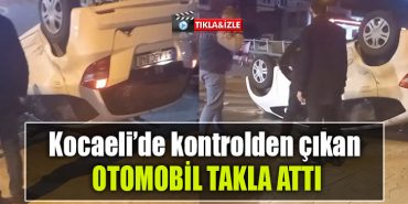 kocaeli kaza arac takla