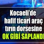 kocaeli kaza tir arac izmit