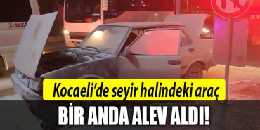 kocaeli seyir halinde alev aldi