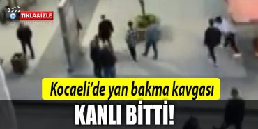 kocaeli yan bakma kavgasi