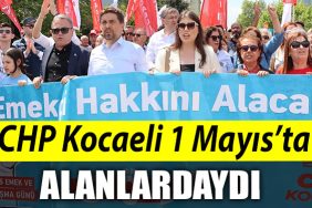 CHP Kocaeli 1 Mayista alanlarda