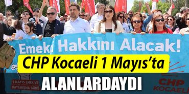 CHP Kocaeli 1 Mayista alanlarda