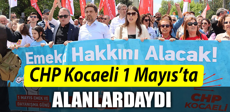 CHP Kocaeli 1 Mayista alanlarda