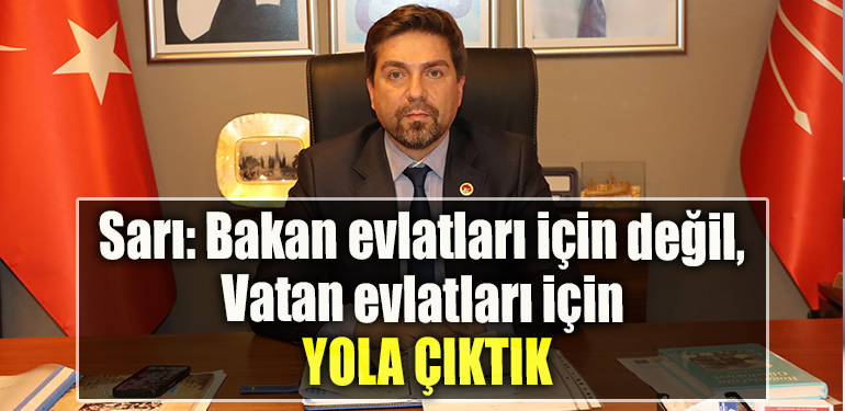 CHP Kocaeli İl Başkanı Bülent Sarı Bakan evlatları için değil, vatan evlatları için yola çıktık”
