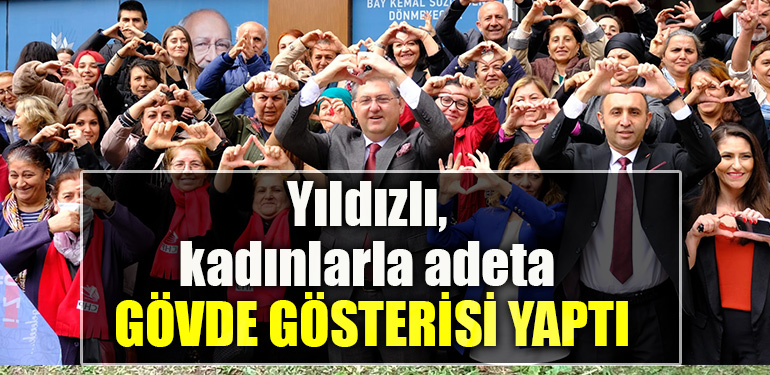 CHP Kocaeli Milletvekili adayı Harun Yıldızlı, kadınlarla adeta gövde gösterisi yaptı