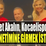 Demet Akalın, Kocaelispor’un yönetimine girmek istedi