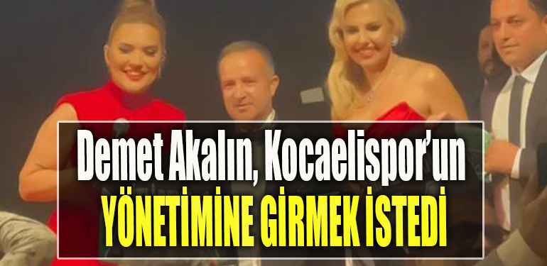 Demet Akalın, Kocaelispor’un yönetimine girmek istedi