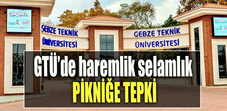 Gebze Teknik Üniversitesi'nde haremlik selamlık pikniğe tepki