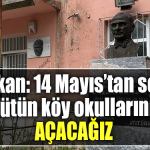 İYİ Parti Milletvekili adayı Lütfü Türkkan 14 Mayıs’tan sonra bütün köy okullarını açacağız